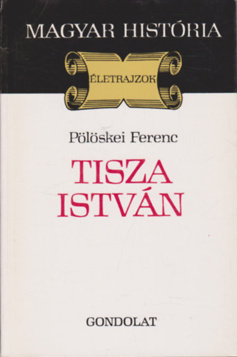 Pölöskei Ferenc - Tisza István (Magyar História)