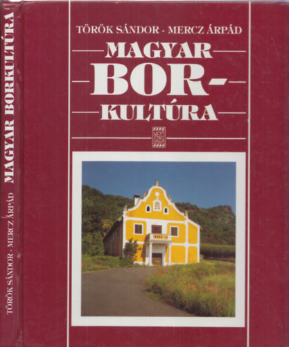 Mercz Árpád Török Sándor - Magyar borkultúra (2. átdolgozott és bővített kiadás)