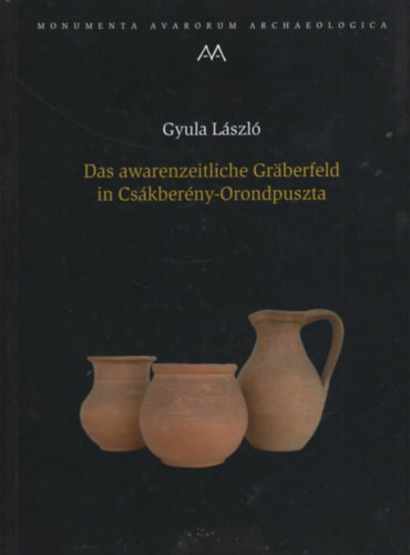 Gyula Lszl - Das awarenzeitliche Grberfeld in Cskberny-Orondpuszta