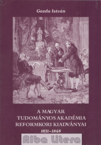 Gazda Istvn - A Magyar Tudomnyos Akadmia reformkori kiadvnyai 1831-1848