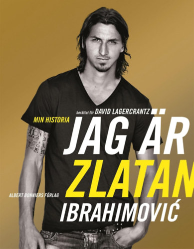 David Lagercrantz Zlatan Ibrahimovi - Jag r Zlatan Ibrahimovic (Ez vagyok n, Zlatan Ibrahimovic) svd nyelven