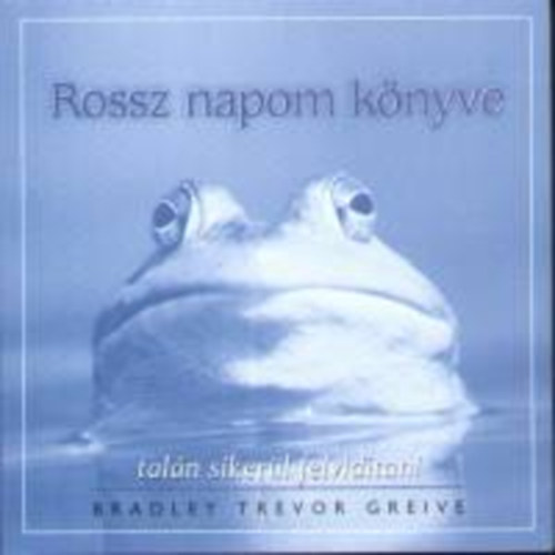 Bradley Trevor Greive - Rossz napom k�nyve