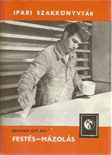 Berendi György - Festés-mázolás (Ipari Szakkönyvtár)