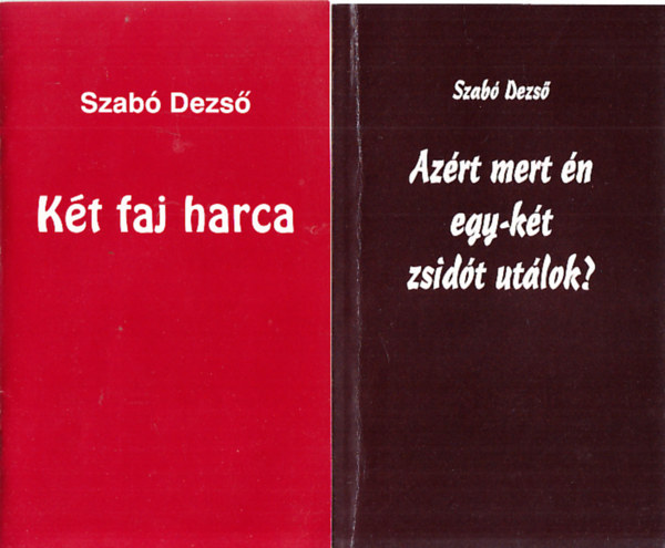 Szab Dezs - Kt faj harca + Azrt mert n egy-kt zsidt utlok? (2 db fzet )