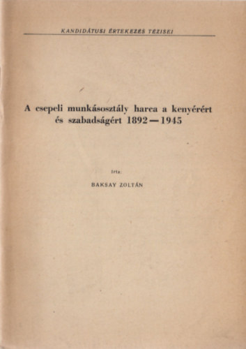 Baksay Zoltn - A csepeli munksosztly harca a kenyrrt s szabadsgrt 1892-1945
