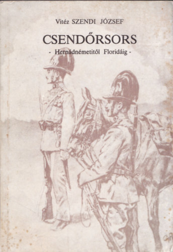Szendi J�zsef - Csend�rsors (Hern�dn�metit�l Florid�ig) (Dedik�lt)