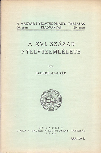 Szende Alad�r - A XVI. sz�zad nyelvszeml�lete