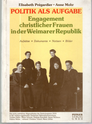 Anne Mohr Elisabeth Prgardier - Politik als Aufgabe: Engagement christlicher Frauen in der Weimarer Republik.