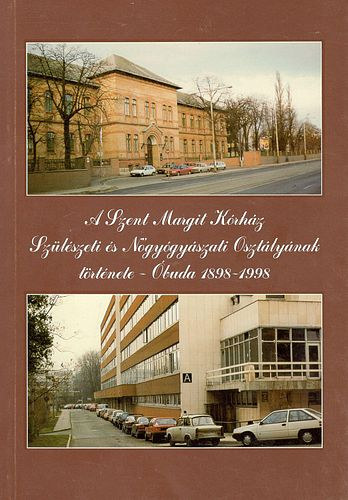 Dr. Ver� Tibor - A Szent Margit K�rh�z Sz�l�szeti �s N�gy�gy�szati Oszt�ly�nak t�rt�nete - �buda 1898-1998
