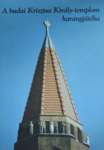 Imre Sz�kely - A budai Krisztus Kir�ly-templom harangj�t�ka
