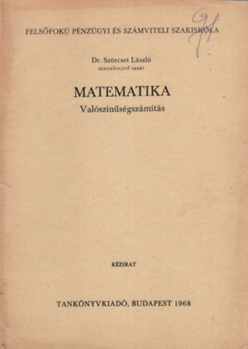 Dr. Szörcsei László - Matematika - Valószínűségszámítás - Kézirat