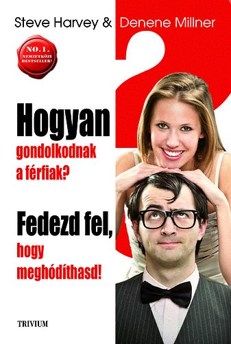 Steve, Millner, Denene Harvey - Hogyan gondolkodnak a f�rfiak?