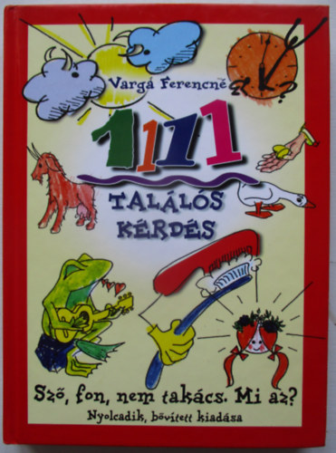 Vlogatta s sszelltotta: Varga Ferencn - 1111 talls krds (Sz, fon, nem takcs. Mi az? nyolcadik, bvtett kiadsa)