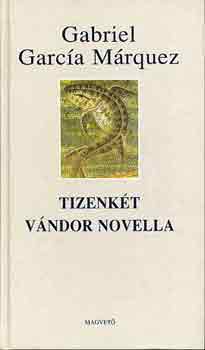Gabriel Garca Mrquez - Tizenkt vndor novella
