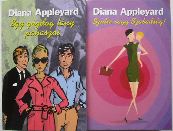 Diana Appleyard - Szls vagy szabadsg! + Egy gazdag lny panaszai (kt m)