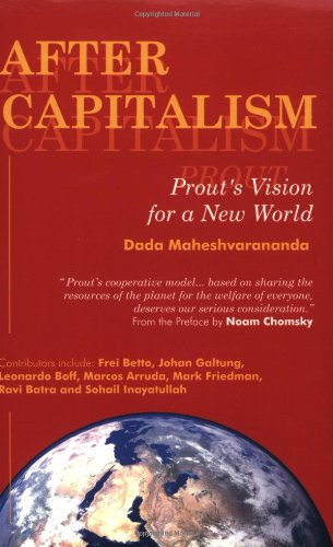 Dada Maheshvarananda - After Capitalism: Prout's Vision for a New World