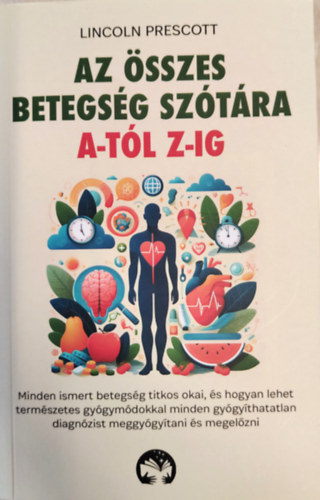 Lincoln Prescott - Az �sszes betegs�g sz�t�ra A-t�l Z-ig