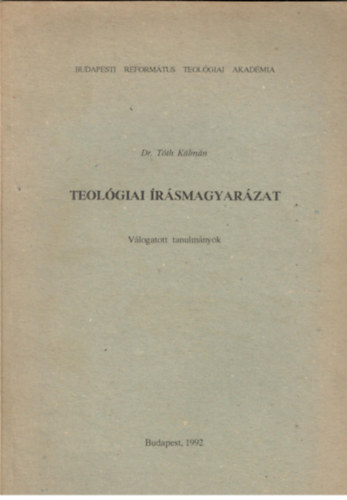 Dr. Tth Klmn - Teolgiai rsmagyarzat - vlogatott tanulmnyok