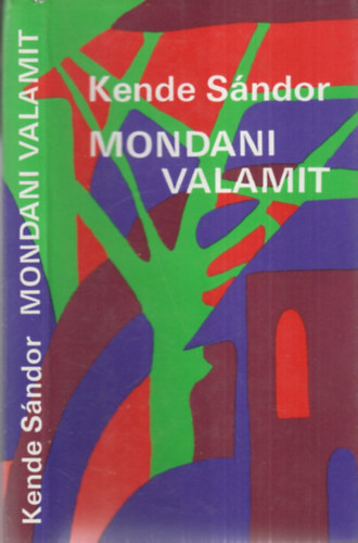 Kende S�ndor - Mondani valamit (dedik�lt)