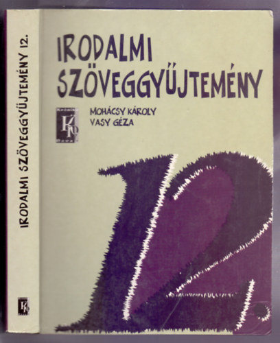 Mohcsy Kroly-Vasy Gza - Irodalmi szveggyjtemny a kzpiskolk 12. vfolyama szmra (tdolgozott kiads)