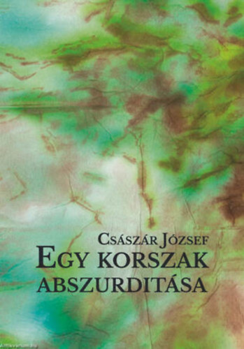 Császár József - Egy korszak abszurditása