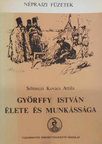 Selmeczi  Kovcs Attila - Gyrffy Istvn lete s munkssga (Nprajzi fzetek)