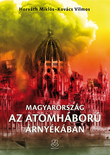 Horv�th Mikl�s; Kov�cs Vilmos - Magyarorsz�g az atomh�bor� �rny�k�ban