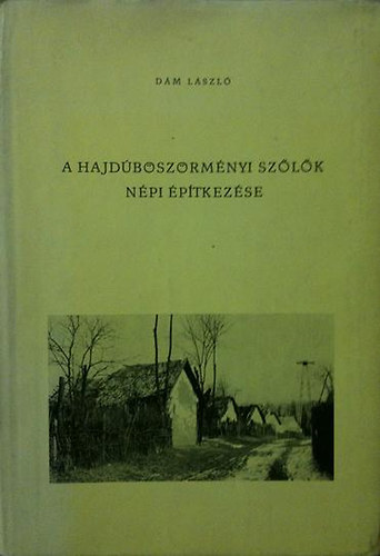 Dm Lszl - A hajdbszrmnyi szlk npi ptkezse