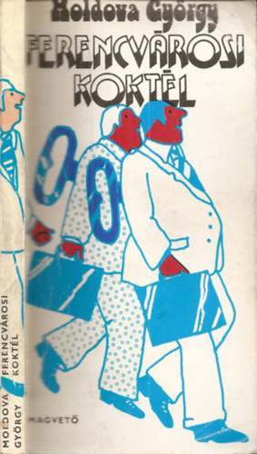 Moldova Gy�rgy - Ferencv�rosi kokt�l (H. Kov�cs t�rt�neteib�l)