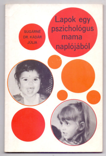 Sugárné Dr. Kádár Júlia - Lapok egy pszichológus mama naplójából (Gáll Gyula illusztrációival)