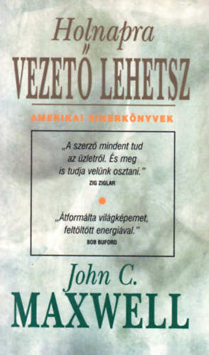 John C. Maxwell - Holnapra vezet lehetsz
