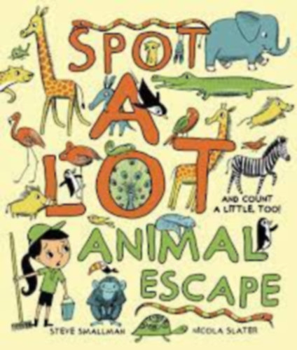 Nicola Slater Steve Smallman - Spot a lot - Animal Escape