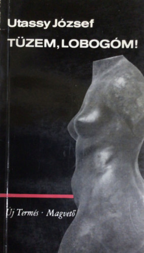 Utassy J�zsef - T�zem, lobog�m!