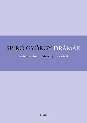Spir� Gy�rgy - Dr�m�k - Az imposztor, Csirkefej, Kvartett - Puhat�bla