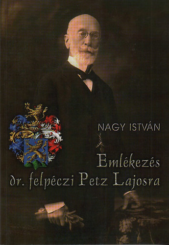 Nagy Istvn - Emlkezs dr. felpczi Petz Lajosra