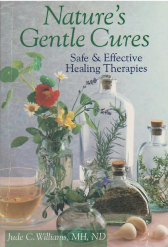 Jude C. Williams - Nature's Gentle Cures: Safe and Effective Healing Therapies