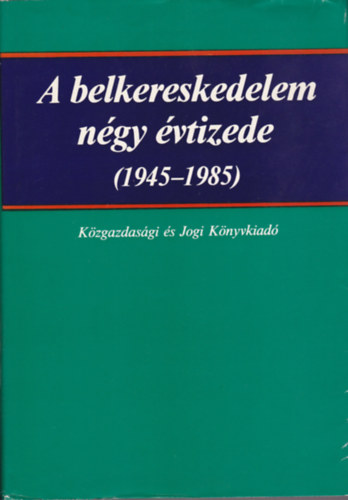 Ber�nyi J�zsef - A belkereskedelem n�gy �vtizede (1945-1985)