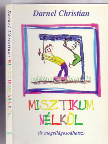 Darnel Christian - Misztikum nlkl (is megvilgosodhatsz) - Hasznlati utasts az lethez