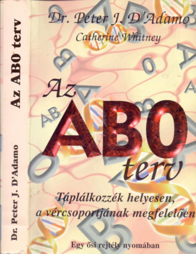 Dr. Catherine Whitney Peter J. D'Adamo - Az ABO terv - Tpllkozzk helyesen, a vrcsoportjnak megfelelen (Egy si rejtly nyomban)