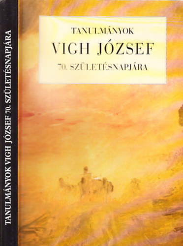Tanulmányok Vigh József 70. születésnapjára