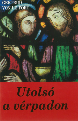 Gertrud von le Fort - Utols� a v�rpadon