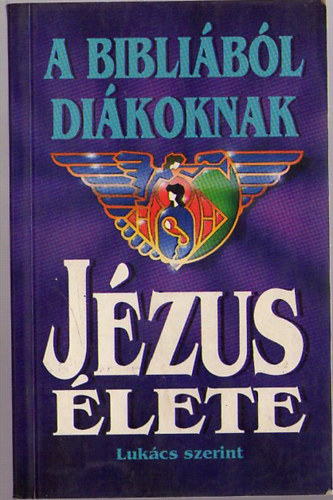 A bibliából diákoknak - Jézus élete Lukács szerint