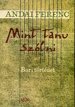 Andai Ferenc - Mint tanu szlni - Bori trtnet