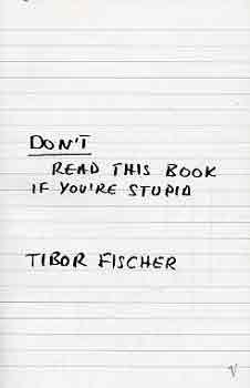 Tibor Fischer - Dont read this book if youre stupid