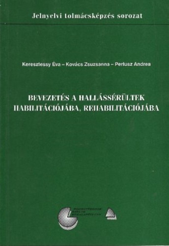 Dr. Perlusz Andrea - Bevezet�s a hall�ss�r�ltek habilit�ci�j�ba, rehabilit�ci�j�ba - Jelnyelvi tolm�csk�pz�s sorozat