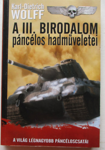Karl-Dietrich Wolff - A III. Birodalom p�nc�los hadm�veletei