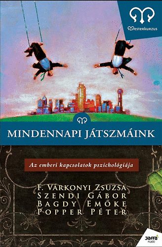 Dr. Popper Pter, F. Vrkonyi Zsuzsa, Szendi Gbor Bagdy Emke - Mindennapi jtszmink