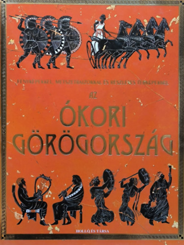 Lisa Miles, Struan Reid, Szerk.: Kovcsn Kliment Emlia, Inklink Firenze  Jane Chisholm (ill.) - Az kori Grgorszg - Fnykpekkel, Metszetrajzokkal s rszletes trkpekkel (Holl s Trsa)