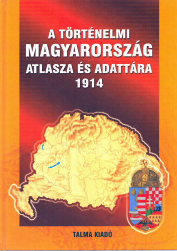 Talma Knyvkiad - A trtnelmi Magyarorszg atlasza s adattra 1914