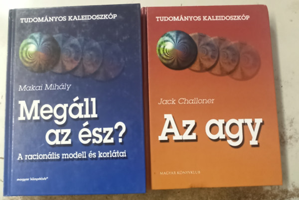 Makai Mihly Jack Challoner - 2 db Tudomnyos kaleidoszkp: Az agy +Megll az sz?(A racionlis modell s korltai)